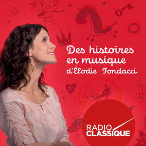 les histoires en musique Elodie Fondacci Radio Classique